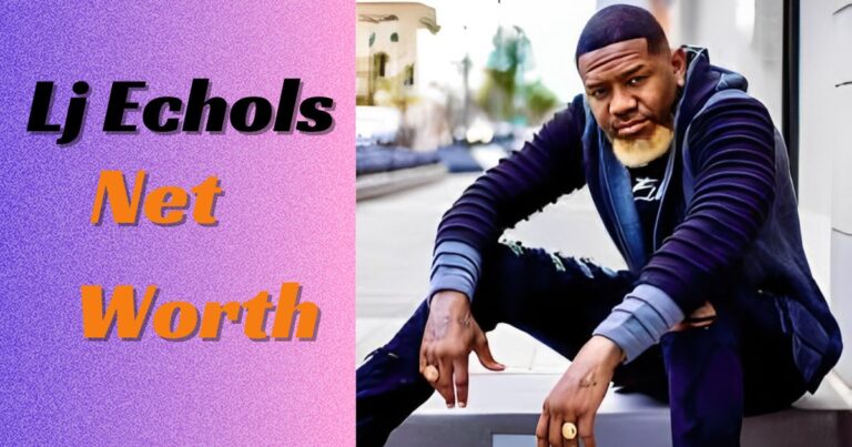 Lj Echols Net Worth 2024 – Wife, Age, Height, Professional Life and more