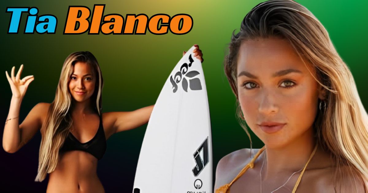 Tia Blanco Age, Bio, Net Worth, and More: A Deep Dive into the Life of a Surfing Sensation